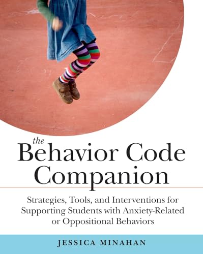 The Behavior Code Companion: Strategies, Tools, and Interventions for Supporting Students with Anxiety-Related or Oppositional Behaviors von Harvard Education PR