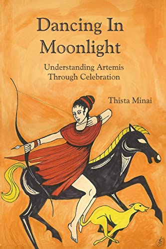Dancing In Moonlight: Understanding Artemis Through Celebration: Understanding Artemis Through Celebration von Asphodel Press;