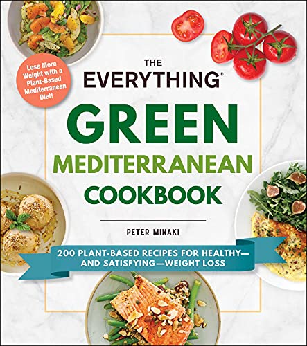 The Everything Green Mediterranean Cookbook: 200 Plant-Based Recipes for Healthy―and Satisfying―Weight Loss (Everything® Series)