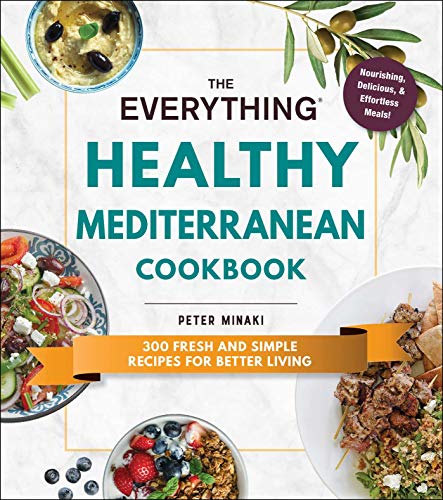 The Everything Healthy Mediterranean Cookbook: 300 fresh and simple recipes for better living (Everything® Series)