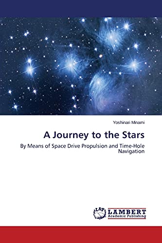 A Journey to the Stars: By Means of Space Drive Propulsion and Time-Hole Navigation