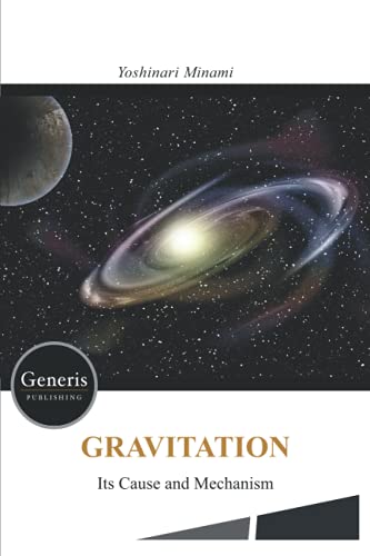 GRAVITATION- Its Cause and Mechanism - von Generis Publishing