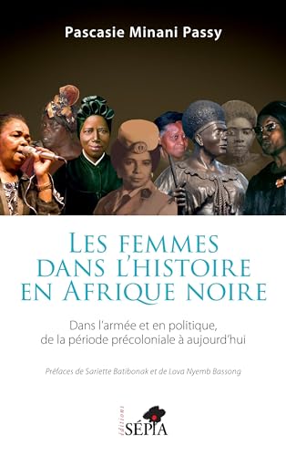 Les femmes dans l'histoire en Afrique noire: Dans l'armée et en politique de la période précoloniale à aujourd'hui