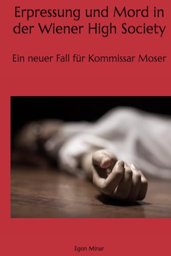 Erpressung und Mord in der Wiener High Society: Ein neuer Fall für Kommissar Moser Erpressung und Mord in der Wiener High Society: Ein neuer Fall für Kommissar Moser von Independently published