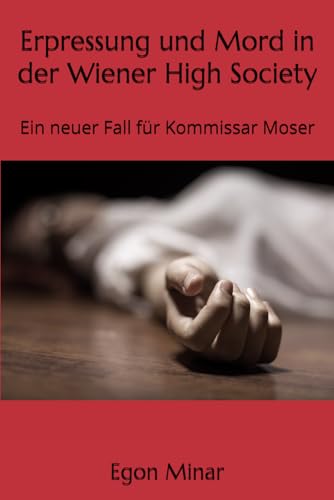 Erpressung und Mord in der Wiener High Society: Ein neuer Fall für Kommissar Moser Erpressung und Mord in der Wiener High Society: Ein neuer Fall für Kommissar Moser von Independently published