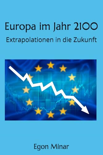 Europa im Jahr 2100: Extrapolationen in die Zukunft Europa im Jahr 2100: Extrapolationen in die Zukunft