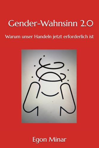 Gender-Wahnsinn 2.0: Warum unser Handeln jetzt erforderlich ist Gender-Wahnsinn 2.0: Warum unser Handeln jetzt erforderlich ist von Independently published
