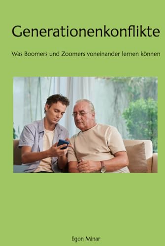 Generationenkonflikte: Was Boomers und Zoomers voneinander lernen können Generationenkonflikte: Was Boomers und Zoomers voneinander lernen können von Independently published