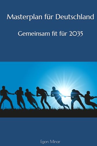 Masterplan für Deutschland: Gemeinsam fit für 2035 Masterplan für Deutschland: Gemeinsam fit für 2035 von Independently published