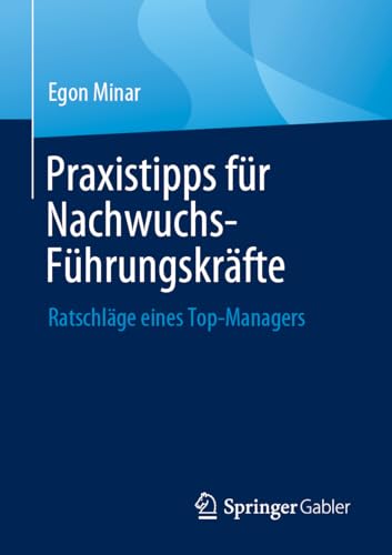 Praxistipps für Nachwuchs-Führungskräfte: Ratschläge eines Top-Managers