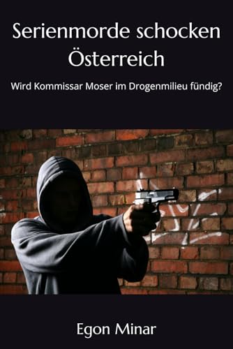 Serienmorde schocken Österreich: Wird Kommissar Moser im Drogenmilieu fündig? Serienmorde schocken Österreich: Wird Kommissar Moser im Drogenmilieu fündig? von Independently published