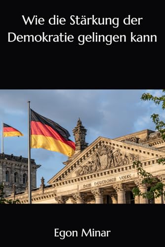 Wie die Stärkung der Demokratie gelingen kann Wie die Stärkung der Demokratie gelingen kann von Independently published