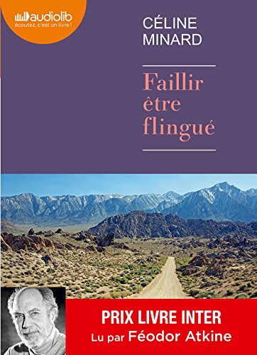 Faillir être flingué: Livre audio 1 CD MP3 - Suivi d'un entretien avec l'auteur par Féodor Atkine