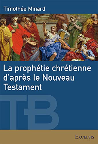 La prophétie chrétienne d’après le Nouveau Testament von Editions Excelsis