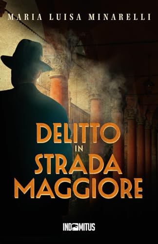 Delitto in Strada Maggiore (I misteri di Bologna, Band 1) von Indomitus Publishing