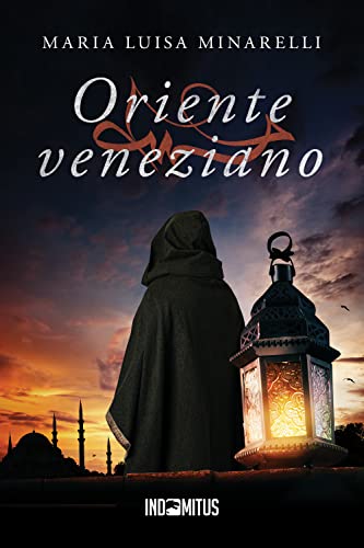 Oriente veneziano (Le Indagini Di Marco Pisani Avogadore a Venezia, Band 6) von Indomitus Publishing