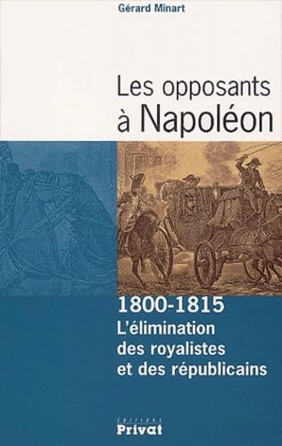 Les opposants à Napoléon, 1800-1815 : L'élimination des royalistes et des républicains von PRIVAT