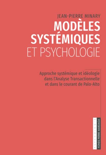 Modèles systémiques et psychologie: Approche systémique et idéologie dans l'Analyse Transactionnnelle et dans le courant de Palo-Alto Modèles systémiques et psychologie: Approche systémique et idéologie dans l'Analyse Transactionnnelle et dans le courant de Palo-Alto von Mardaga