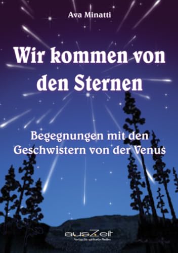 Wir kommen von den Sternen: Begegnungen mit den Geschwistern von der Venus
