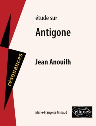 Étude sur Jean Anouilh: Antigone (Résonances) von ELLIPSES