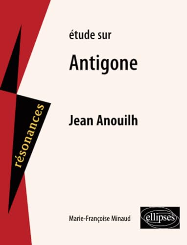 Étude sur Jean Anouilh: Antigone (Résonances) von Ellipses