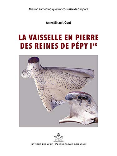 La Vaisselle En Pierre Des Reines de Pepy Ier (Memoires Publies Par Les Membres De L'institut Francais D'archeologie Orientale, Band 141)