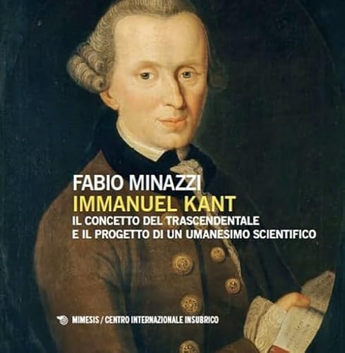 Immanuel Kant, il concetto del trascendentale e il progetto di un umanesimo scientifico (Centro internazionale insubrico. Plaqutte) von Mimesis