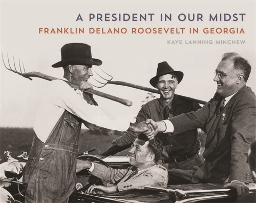 A President in Our Midst: Franklin Delano Roosevelt in Georgia von University of Georgia Press
