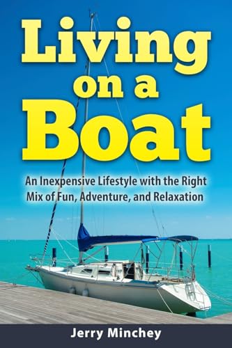 Living on a Boat: An Inexpensive Lifestyle with the Right Mix of Fun, Adventure, and Relaxation von Stony River Media