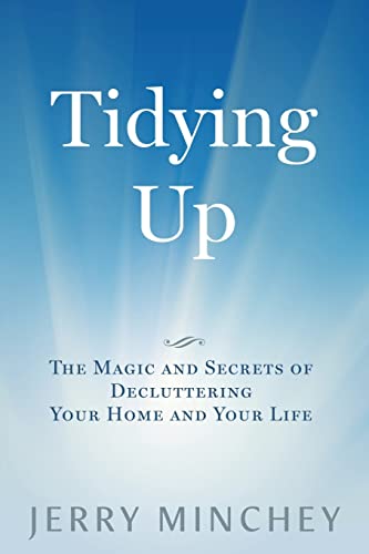 Tidying Up: The Magic and Secrets of Decluttering Your Home and Your Life