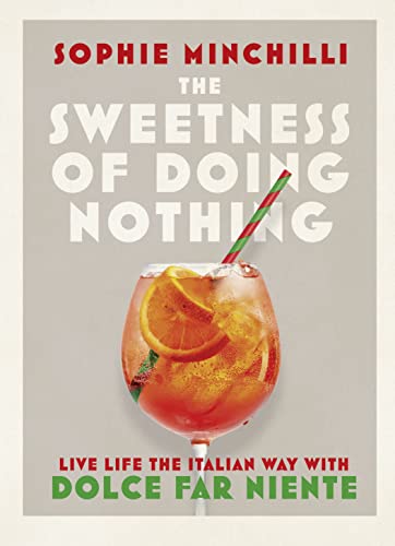 The Sweetness of Doing Nothing: Live Life the Italian Way with Dolce Far Niente von Thorsons