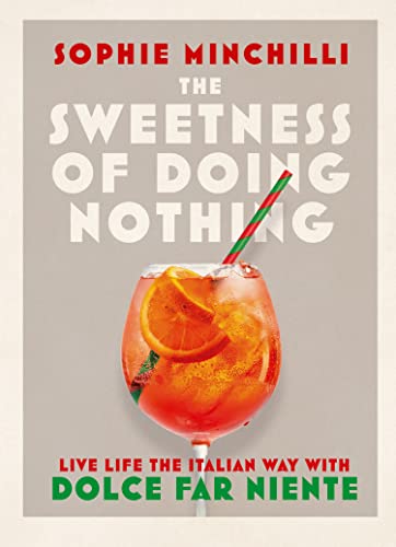 The Sweetness of Doing Nothing: Live Life the Italian Way with Dolce Far Niente von Thorsons