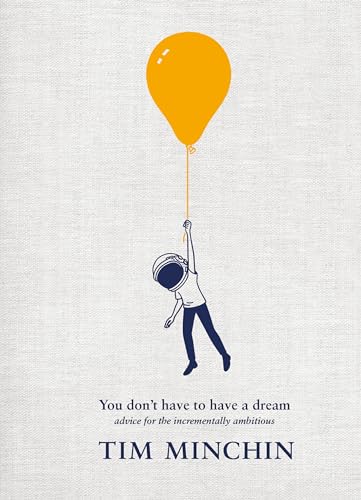 You Don't Have To Have A Dream: Advice for the Incrementally Ambitious von Random House UK Ltd