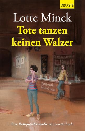 Tote tanzen keinen Walzer: Eine Ruhrpott-Krimödie mit Loretta Luchs