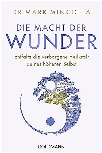 Die Macht der Wunder: Entfalte die verborgene Heilkraft deines höheren Selbst