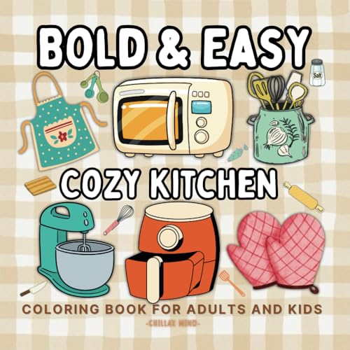 Bold and Easy Cozy Kitchen Coloring Book For Adults & Kids: Featuring 40+ Cute Illustrations of Kitchenware. With Simple Line Drawings and Large, ... (Bold & Easy Relaxation Coloring Series) von Independently published