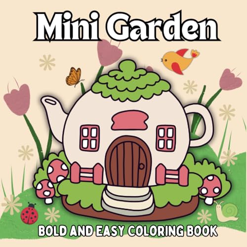Bold and Easy Cute Mini Garden Coloring Book for Adults & Kids: Featuring 45 Adorable Illustrations of Miniature Pot Plants, Tiny Teapot Gardens, ... (Bold and Easy Stress-Free Coloring Books) von Independently published