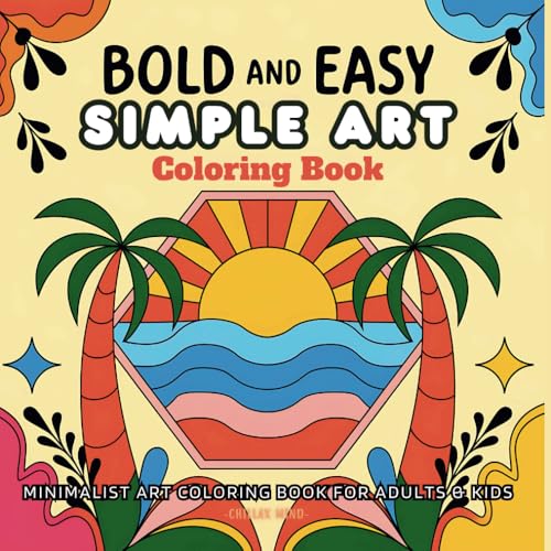 Bold and Easy Simple Art Coloring Book For Adults & Kids: Discover The Joy of Minimalist Art With 60+ Abstract Designs of Landscape, Plants, Foods, ... (Bold and Easy Stress-Free Coloring Books) von Independently published