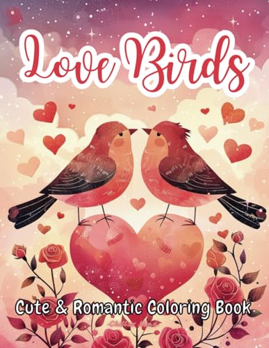 Love Birds Valentine's Day Coloring Book: Featuring 50 Delightful Collection of Charming Pairs of Love-Birds in Various Poses and Settings. Cute & ... All Ages. (Sweet Valentine's Coloring Books) von Independently published