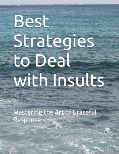 Best Strategies to Deal with Insults: Mastering the Art of Graceful Response