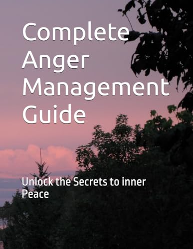 Complete Anger Management Guide: Unlock the Secrets to inner Peace von Sayambhati Publication