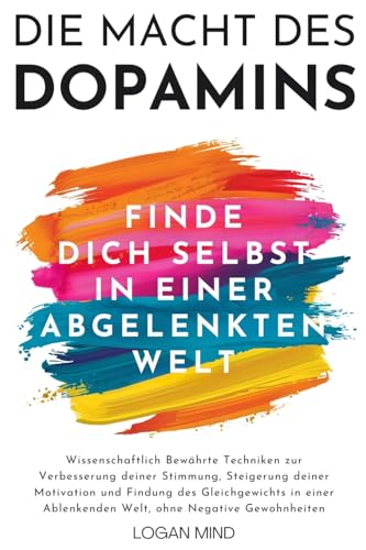 Die Macht des Dopamins: Wissenschaftlich Bewährte Techniken zur Stimmungsverbesserung, Motivationssteigerung und Gleichgewichtsfindung in einer ... Negative Gewohnheiten (Verbessere Dich JETZT)