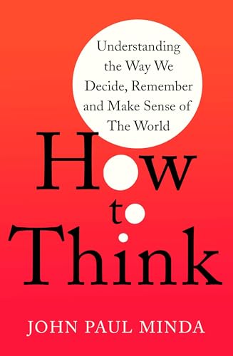 How To Think: Understanding the Way We Decide, Remember and Make Sense of the World von Robinson