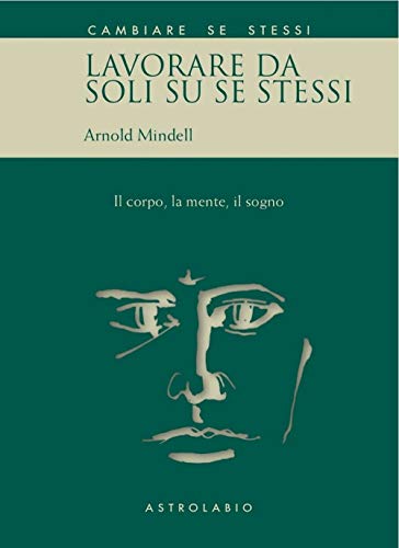 Lavorare da soli su se stessi. Il corpo, la mente, il sogno (Cambiare se stessi) von Astrolabio Ubaldini