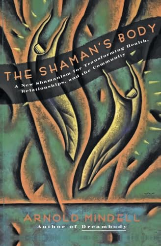 The Shaman's Body: A New Shamanism for Transforming Health, Relationships, and the Community von HarperOne