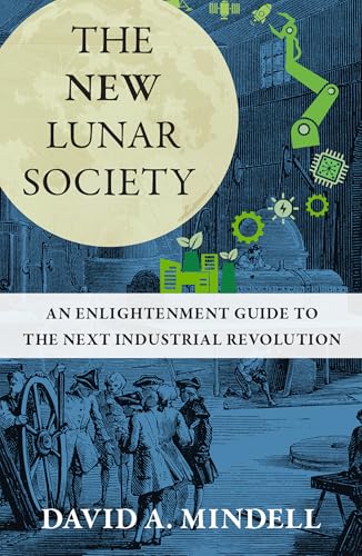 The New Lunar Society: An Enlightenment Guide to the Next Industrial Revolution von The MIT Press