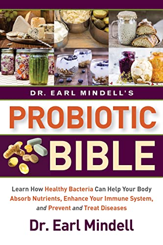 Dr. Earl Mindell's Probiotic Bible: Learn how healthy bacteria can help your body absorb nutrients, enhance your immune system, and prevent and treat diseases. von TURNER