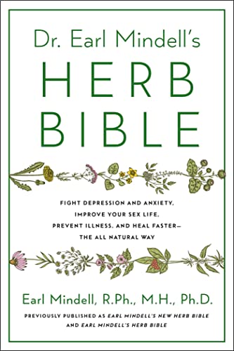 Dr. Earl Mindell's Herb Bible: Fight Depression and Anxiety, Improve Your Sex Life, Prevent Illness, and Heal Faster—the All-Natural Way von Atria