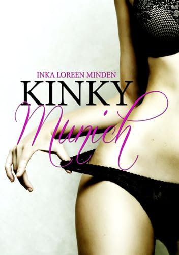 Kinky Munich: und andere verruchte Storys Kinky Munich: und andere verruchte Storys von Books on Demand GmbH