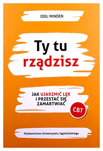 Ty tu rządzisz Jak ujarzmić lęk i przestać się zamartwiać